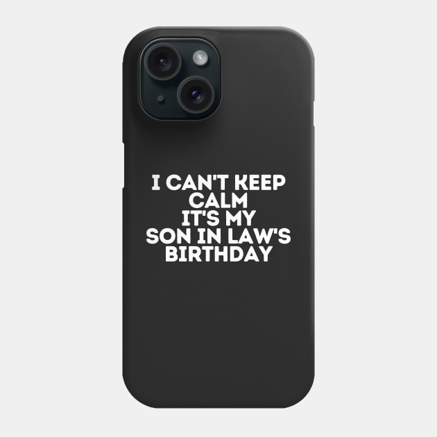 I can't keep calm It's my son in law's Birthday Phone Case by manandi1