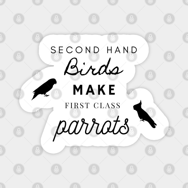 second hand birds make first class parrots rescue funny quote Magnet by Oranjade0122