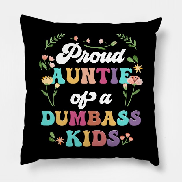 Floral Proud Auntie Of A Few Dumbass Kids Funny Auntie Pillow by Tagliarini Kristi