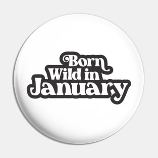 Born Wild in January (3) - Birth Month - Birthday Gift Pin