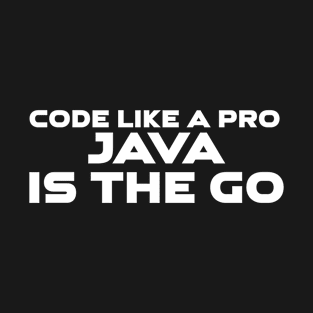 Code Is Like A Pro Java Is The Go Programming T-Shirt