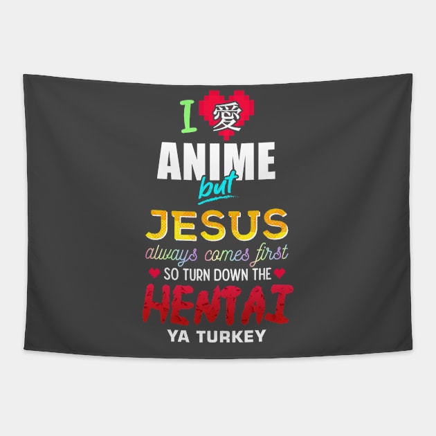 I Love Anime But Jesus Always Comes First Tapestry by Merch Sloth