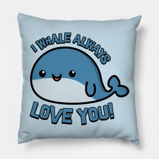 I Whale Always Love You! Cute Whale Cartoon! Pillow