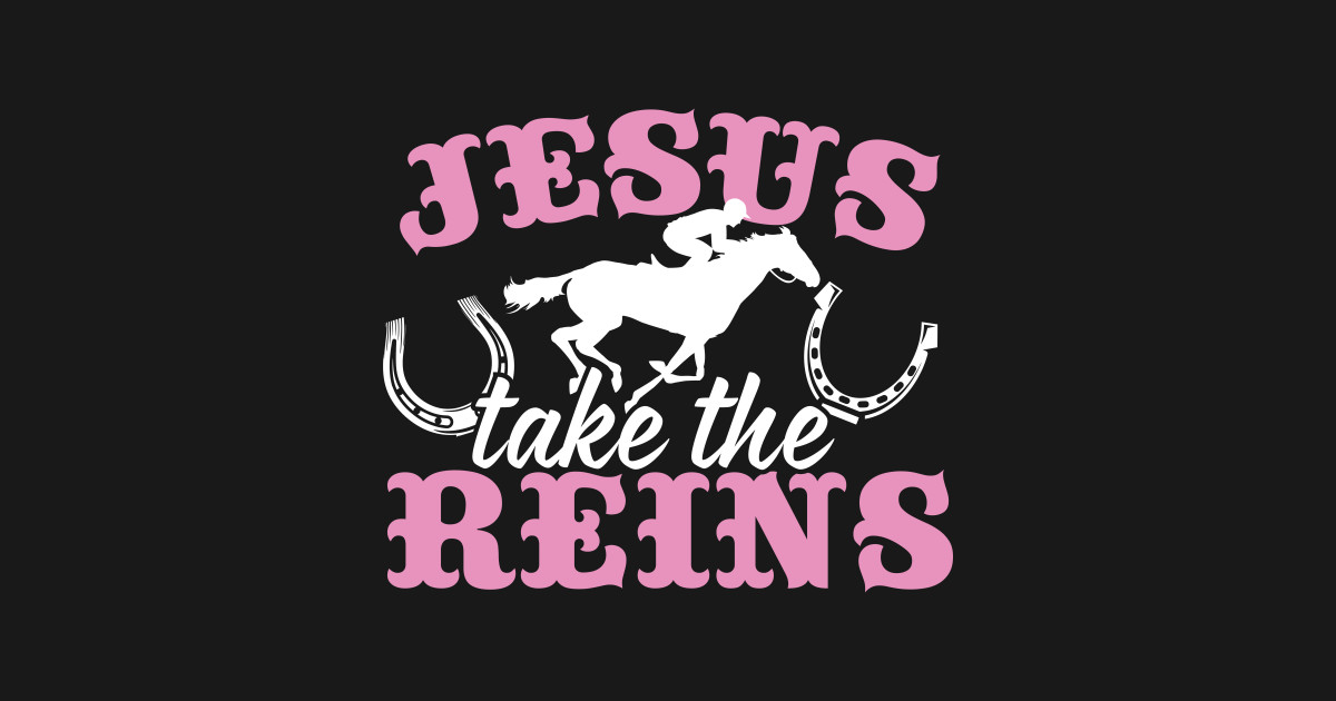 Jesus Take The Reins - Jesus - T-Shirt | TeePublic