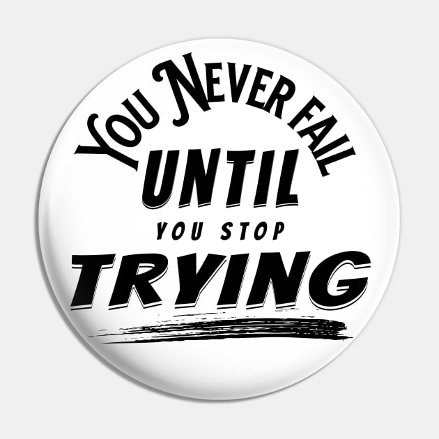 You Never Fail Until You Stop Trying Pin by PlayfulPrints