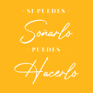 Si puedes soñarlo, puedes hacerlo T-Shirt