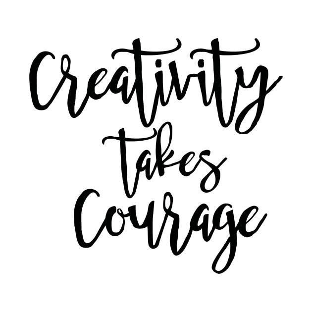 Creativity Takes Courage by marktwain7