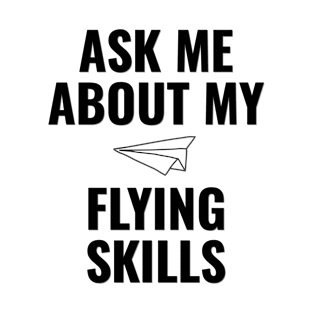 Ask me about my flying skills T-Shirt