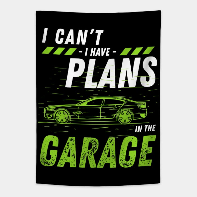 Car mechanics -  I Can't Have Plans In The Garage Tapestry by JunThara