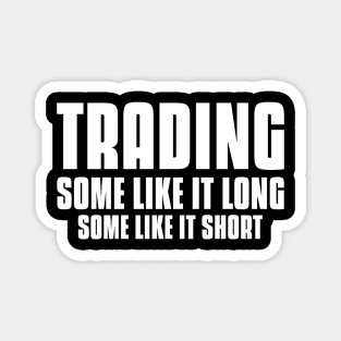 Trading, Some Like It Long, Some Like It Short Investing Magnet