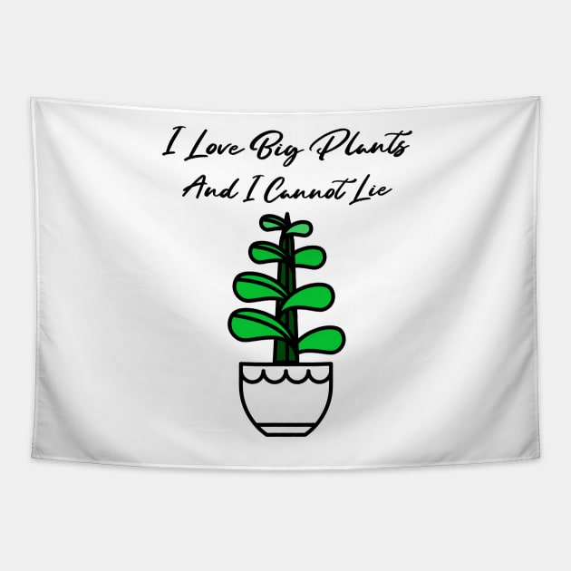 I Love Big Plants And I Cannot Lie! Tapestry by barn-of-nature