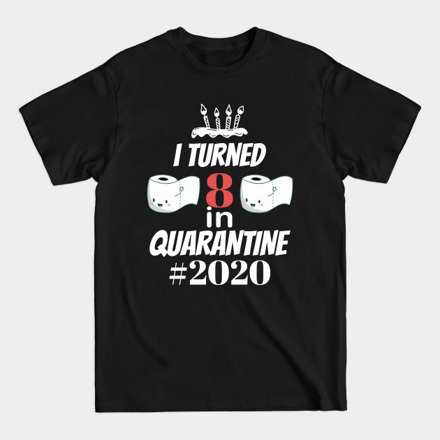 Discover i turned 8 in quarantine - Birthday In Quarantine - T-Shirt