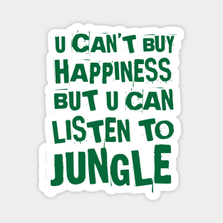 U can't buy happiness but u can listen to Jungle Magnet