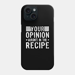 Your Opinion Wasn't In The Recipe Cooking Chef Phone Case