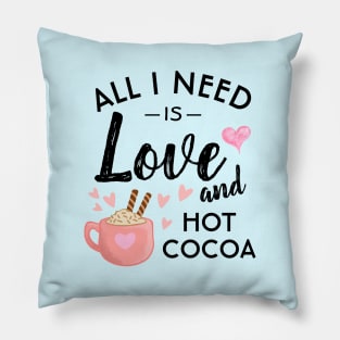 All I need is Love and Hot Cocoa Pillow