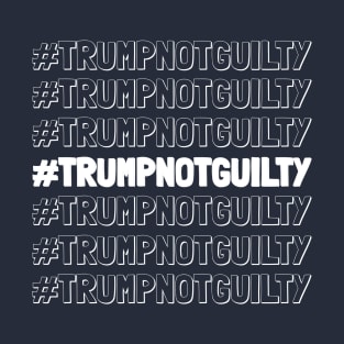 Hashtag Trump Not Guilty, #Trumpnotguilty T-Shirt