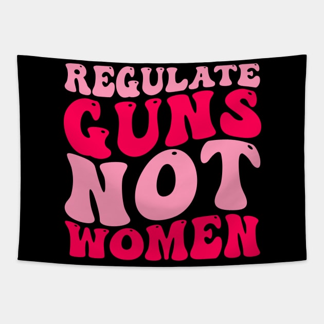 Regulate Guns Not Women Pro-Choice Women's Rights Funny Tapestry by weirdboy