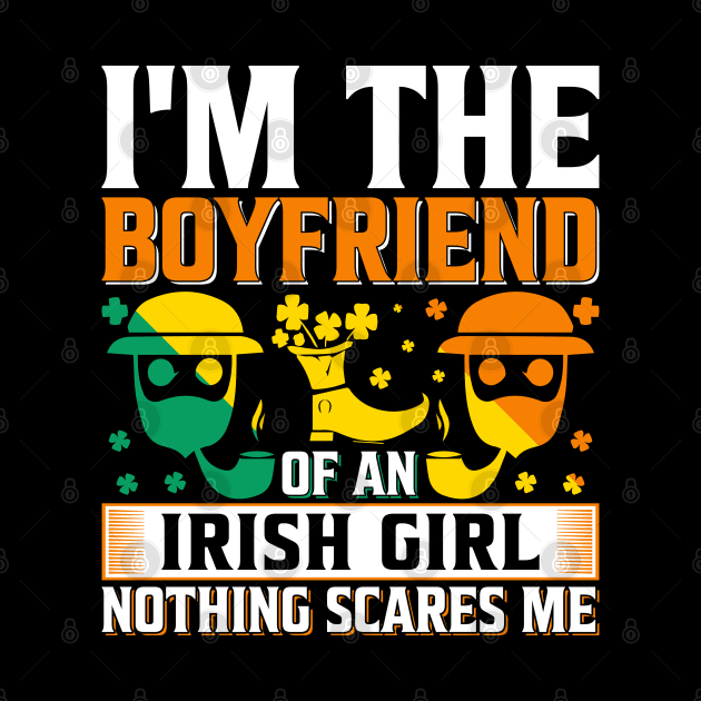 I Am A Boyfriend Of An Irish Girl Nothing Scares Me by JacksonArts