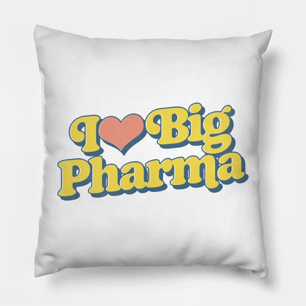 I Love Big Pharma Pillow by DankFutura