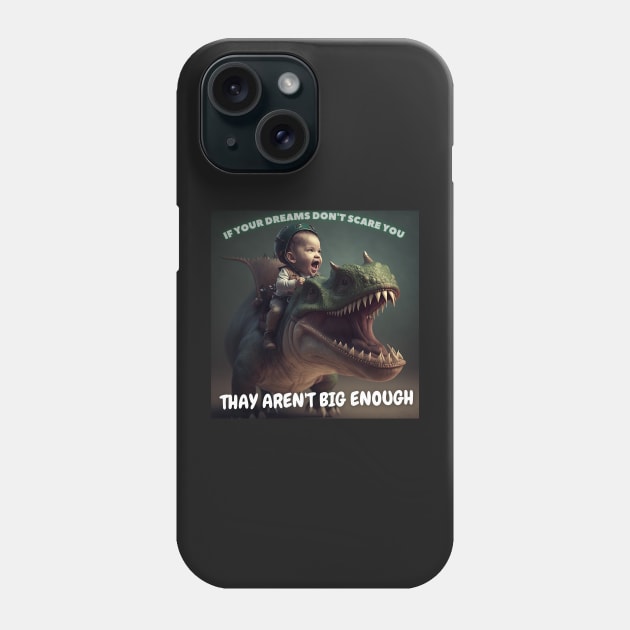 If Your Dream Don't Scare You, Thay Aren't Big Enough Phone Case by ai1art