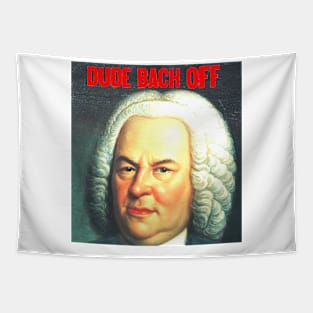 DUDE  BACH OFF Tapestry