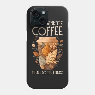 First I Drink the Coffee Then I Do the Things - Coffee - Doodle Art - Gilmore Phone Case