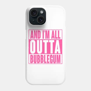 All Outta Bubblegum Phone Case