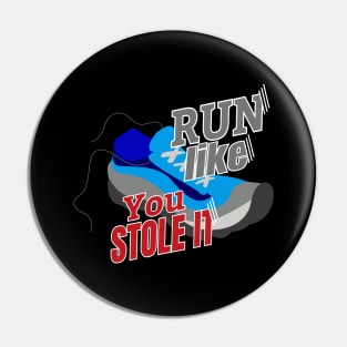 Run Like You Stole It Pin