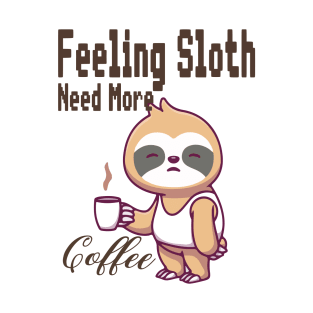 Feeling Slothee Need More Coffee T-Shirt