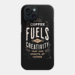 Coffee Fuels My Creativity - Creativity Phone Case