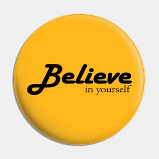 Believe in yourself Pin