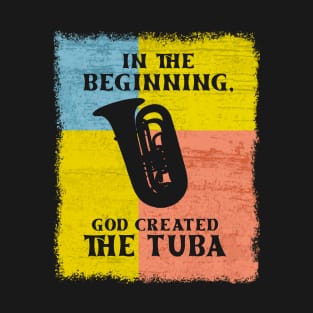 In The Beginning, God Created The Tuba T-Shirt