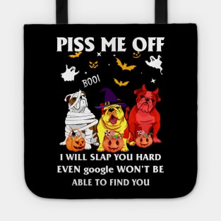 Halloween Bulldog Lover T-shirt Piss Me Off I Will Slap You So Hard Even Google Won't Be Able To Find You Gift Tote