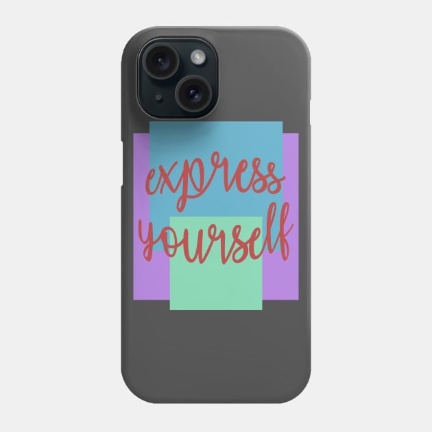 Express Yourself Phone Case by shellysom91