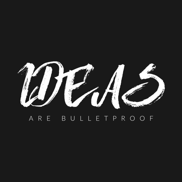 Ideas Are Bulletproof by TextyTeez