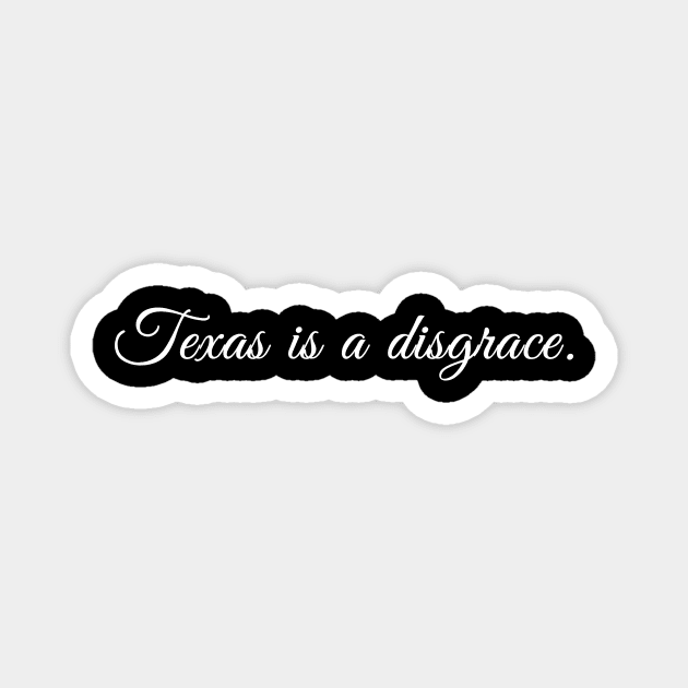 Texas is a Disgrace Magnet by Mikey