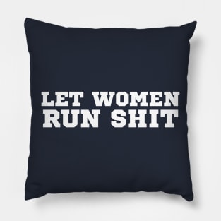 Let Women Run Shit Pillow