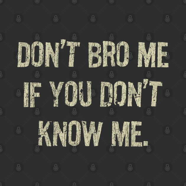 Don't Bro Me If You Don't Know Me by JCD666