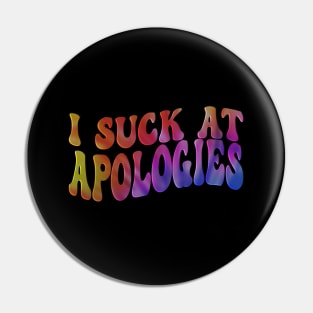 I Suck At Apologies Tie Dye Groovy Funny Sarcastic Sarcasm Pin