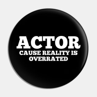 Actor Cause Reality Is Overrated - Funny Quotes Pin