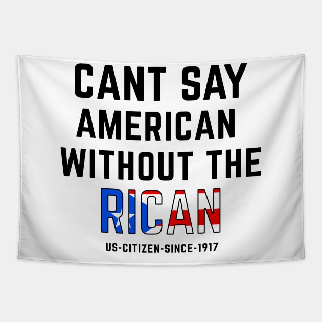 Can't Say American Without the Rican Puerto Rico Pride Tapestry by PuertoRicoShirts