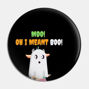 Moo! Oh I Meant Boo! - Funny Halloween Pin