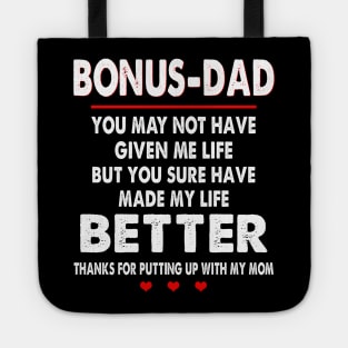 Bonus-Dad You May Not Have Given Me Life But You Sure Have Made My Life Better Thanks For Putting Up With My Mom Shirt Tote