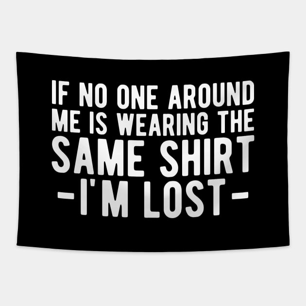 Dad - If no one around me is wearing the same shirt I'm lost Tapestry by KC Happy Shop