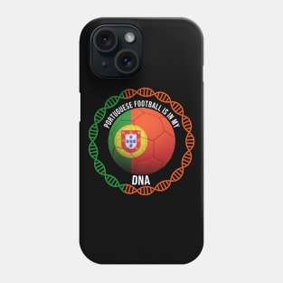 Portuguese Football Is In My DNA - Gift for Portuguese With Roots From Portugal Phone Case