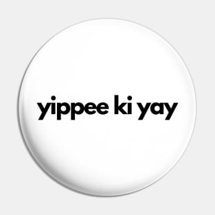 yippee ki yay Pin