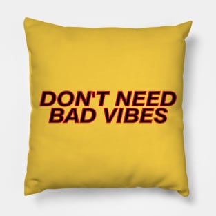 don't need bad vibes Pillow