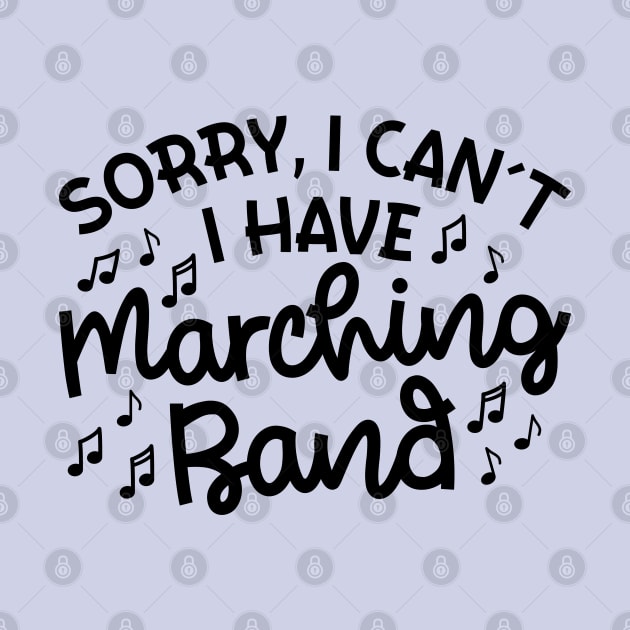 Sorry I Can't I Have Marching Band Cute Funny by GlimmerDesigns