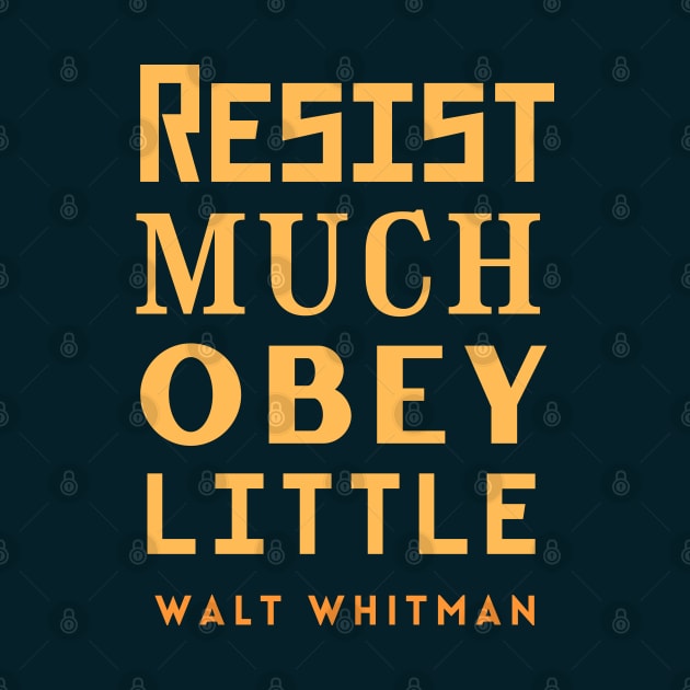 Copy of Walt Whitman quote: Resist much obey little by artbleed