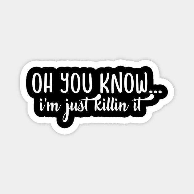 Clever Gift Oh You Know I'm Just Killin It Magnet by StacysCellar